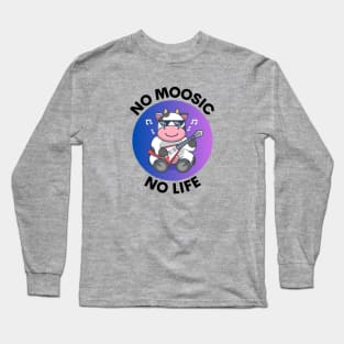 No Moosic No Life | No Music No Life Cow Pun Long Sleeve T-Shirt